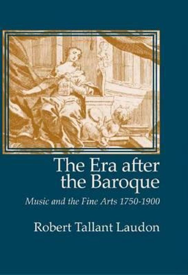 Cover Art for 9781576471241, The Era After the Baroque: Music and Fine Arts, 1750-1900 (Monographs in Musicology) (Monographs in Musicology) by Robert Tallant Laudon