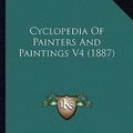 Cover Art for 9781164077336, Cyclopedia of Painters and Paintings V4 (1887) by Charles C. Perkins and Jr. Champlin, John DenisonPaperback (USA),&nbsp;September 2010