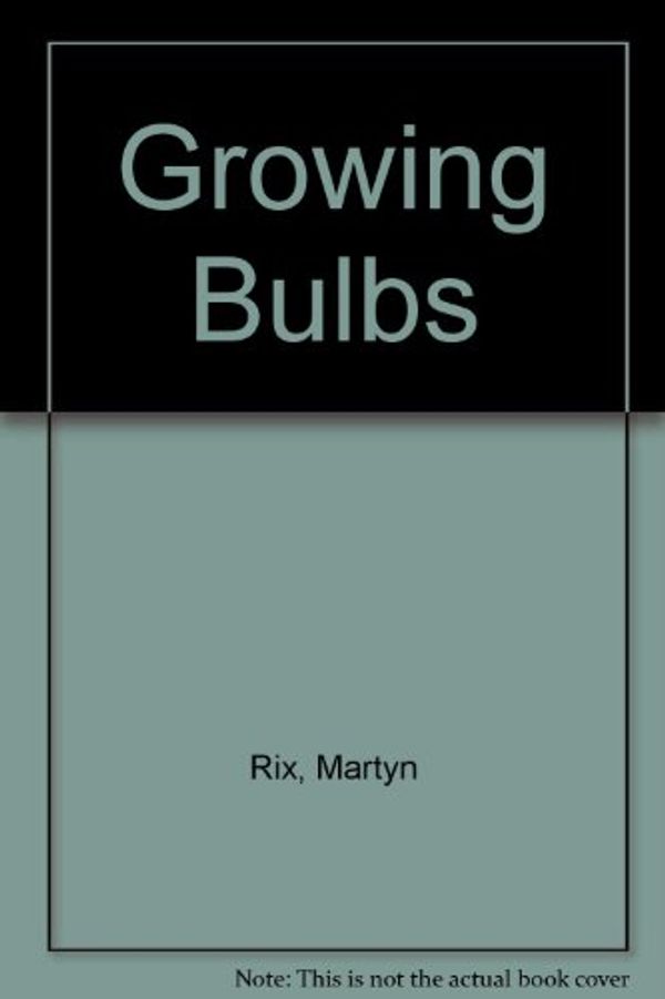 Cover Art for 9780709942474, Growing Bulbs by Martyn Rix