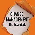 Cover Art for B0844ST5LT, Change Management: The Essentials: The modern playbook for new and experienced practitioners by Lena Ross