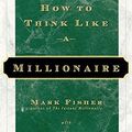 Cover Art for 9781577310358, How to Think Like a Millionaire by Mark Fisher, Marc Allen