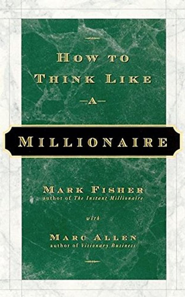 Cover Art for 9781577310358, How to Think Like a Millionaire by Mark Fisher, Marc Allen