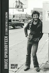 Cover Art for 9788827600665, Bruce Springsteen. Le storie dietro le canzoni. Ediz. illustrata by Brian Hiatt