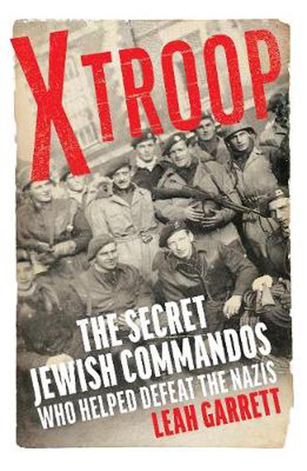 Cover Art for 9781784743116, X-Troop: The Secret Jewish Commandos Who Helped Defeat the Nazis by Leah Garrett