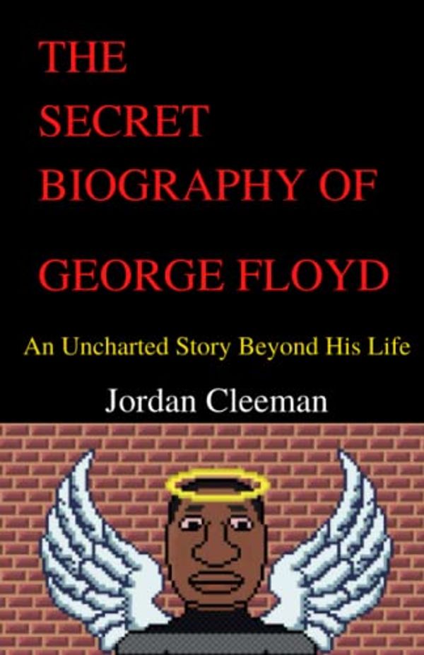 Cover Art for 9798218001483, The Secret Biography of George Floyd: An Uncharted Story Beyond His Life by Cleeman, Jordan, Flacks, Buck