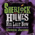 Cover Art for 9781408468999, Sherlock Holmes: His Last Bow by Arthur Conan Doyle