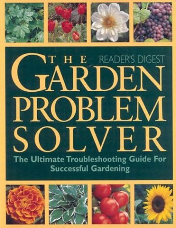 Cover Art for 9780762106011, The Garden Problem Solver by Editors of Reader's Digest