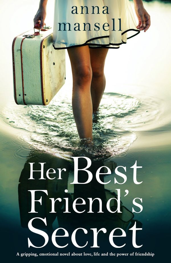 Cover Art for 9781786819536, Her Best Friend's Secret: A gripping emotional novel about love, life and the power of friendship by Anna Mansell