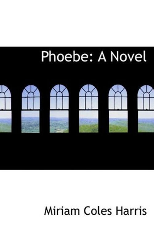 Cover Art for 9781117529615, Phoebe by Miriam Coles Harris