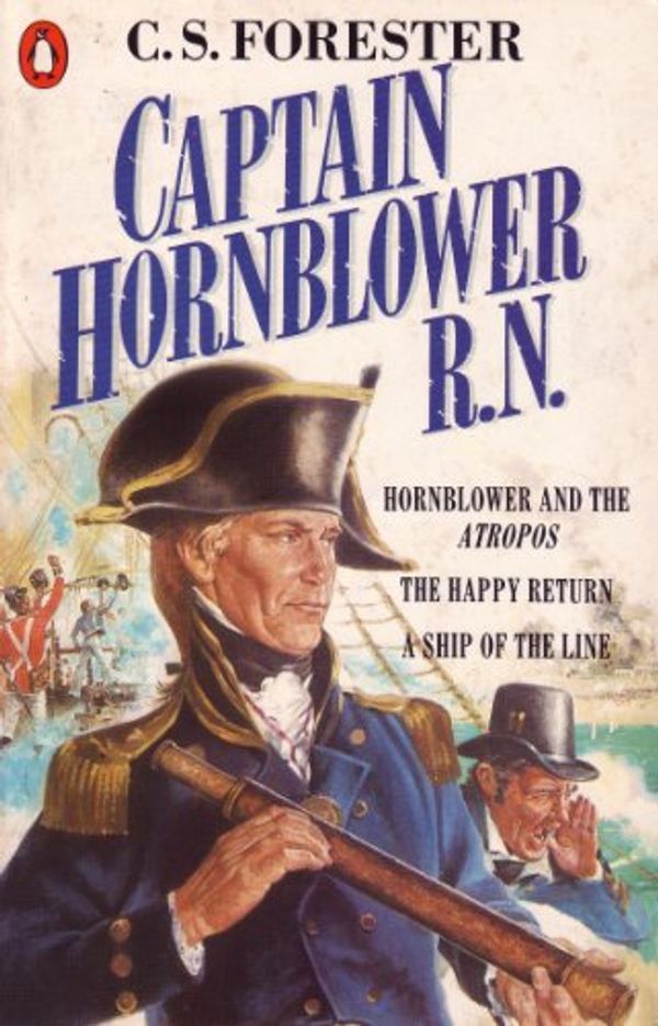 Cover Art for B002TJLEXM, Captain Hornblower R.N.: Hornblower and the 'Atropos', The Happy Return, A Ship of the Line (A Horatio Hornblower Tale of the Sea) by C. S. Forester