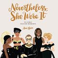 Cover Art for 0492019587496, Nevertheless, She Wore It: 50 Iconic Fashion Moments by Ann Shen