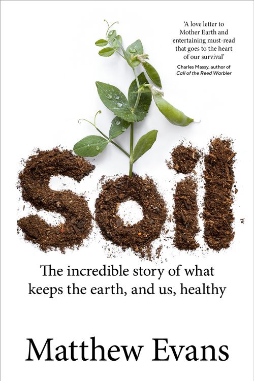 Cover Art for 9781922351418, Soil: The incredible story of what keeps the earth, and us, healthy by Matthew Evans