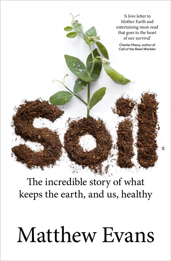 Cover Art for 9781922351418, Soil: The incredible story of what keeps the earth, and us, healthy by Matthew Evans