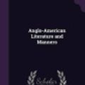 Cover Art for 9781342290052, Anglo-American Literature and Manners by Philarete Chasles,Xavier Donald MacLeod