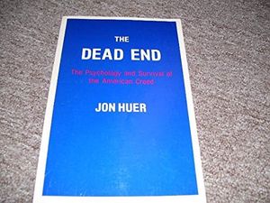 Cover Art for 9780840317292, The dead end: the psychology and survival of the American Creed by Jon Huer