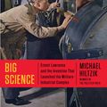 Cover Art for 9781451676037, Big Science: Ernest Lawrence and the Invention That Launched the Military-Industrial Complex by Michael Hiltzik