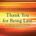Cover Art for 9781410496850, Thank You for Being Late: An Optimist's Guide to Thriving in the Age of Accelerations by Thomas L. Friedman