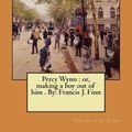 Cover Art for 9781974602278, Percy Wynn : or, making a boy out of him . By: Francis J. Finn by Francis J. Finn