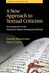 Cover Art for 9781628371994, A New Approach to Textual Criticism: An Introduction to the Coherence-Based Genealogical Method by Tommy Wasserman, Peter J. Gurry