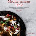 Cover Art for B00O7AU81A, The New Mediterranean Table: Modern and Rustic Recipes Inspired by Traditions Spanning Three Continents by Sameh Wadi