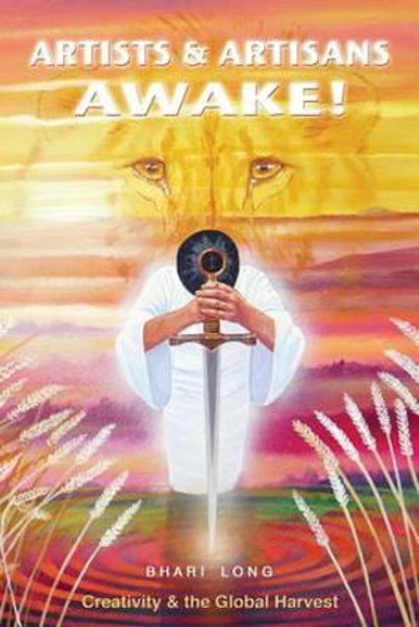 Cover Art for 9781502825230, Artists & Artisans Awake!Creativity & the Global Harvest by Bhari Long