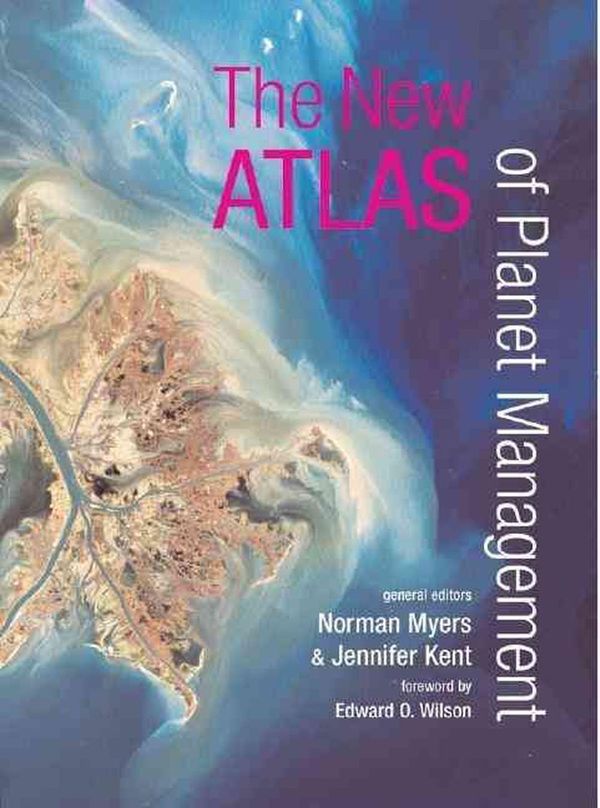 Cover Art for 9780520238794, The New Atlas of Planet Management by Norman Myers & Jennifer Kent & Edward O. Wilson