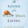 Cover Art for 9781921834318, The Sound of a Wild Snail Eating by Elisabeth Tova Bailey