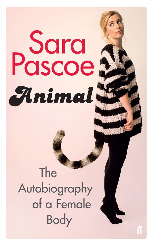 Cover Art for 9780571325221, Animal: An Autobiography of the Female Body by Sara Pascoe