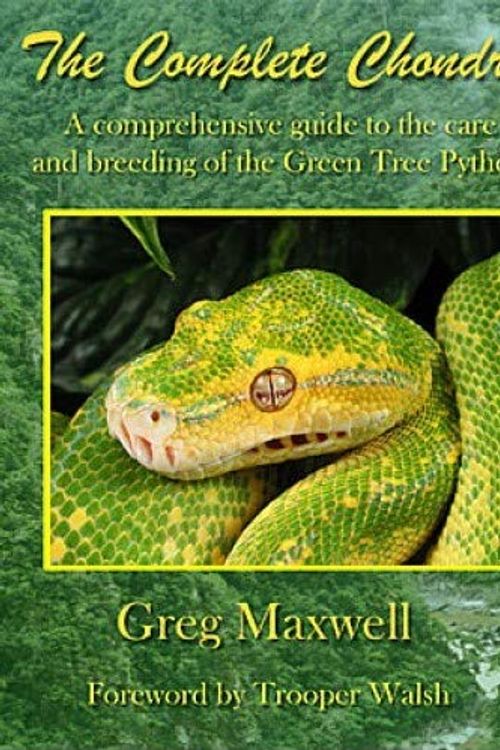 Cover Art for 9780971319745, Complete Chondro: A Comprehensive Guide to the Care and Breeding of the Green Tree Python by Greg Maxwell