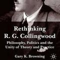 Cover Art for B01DHEVU1S, By Gary K Browning ; G Browning ( Author ) [ Rethinking R.G. Collingwood: Philosophy, Politics and the Unity of Theory and Practice (2004) By Jul-2004 Hardcover by Gary K Browning ; G Browning