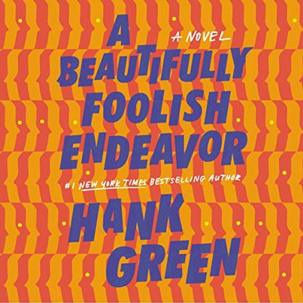 Cover Art for B082553KGN, A Beautifully Foolish Endeavour by Hank Green