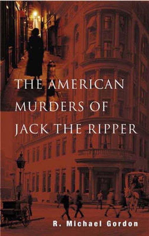 Cover Art for 9780275981556, The American Murders of Jack the Ripper by R. Michael Gordon