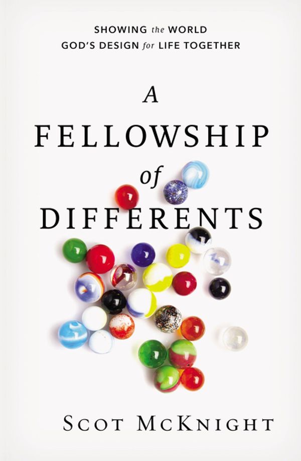 Cover Art for 9780310531470, A Fellowship of Differents: Showing the World God's Design for Life Together by Scot McKnight