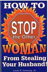 Cover Art for 9781880324097, How to stop the other woman from stealing your husband! by Louis S Greenup