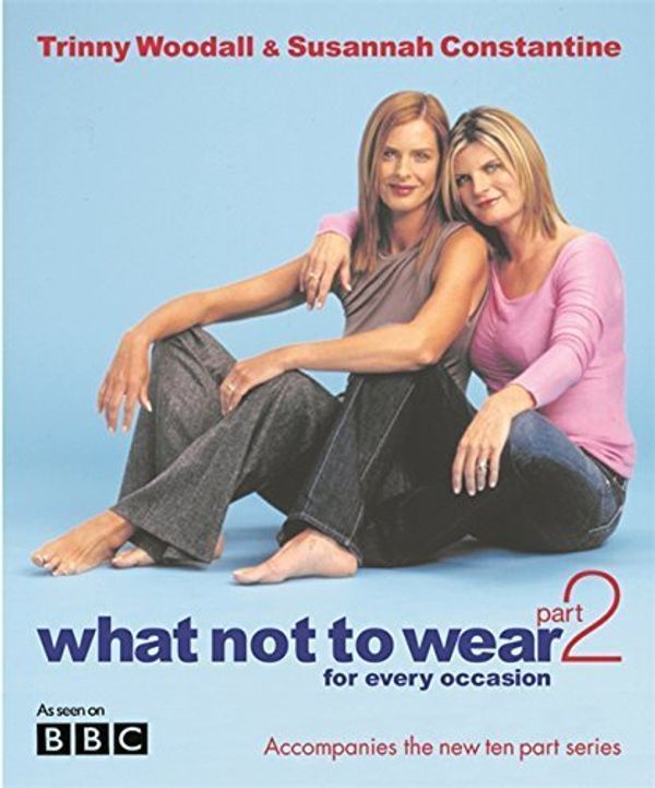 Cover Art for B01FKUN89Y, What Not to Wear: Pt.2: For Every Occasion by Susannah Constantine (2003-09-11) by Susannah Constantine;Trinny Woodall