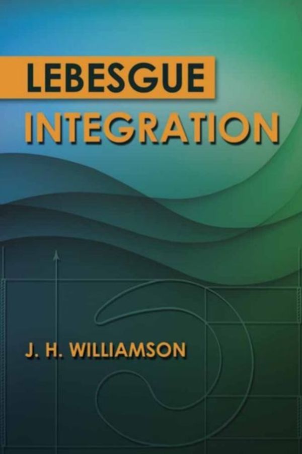 Cover Art for 9780486789774, Lebesgue Integration (Dover Books on Mathematics) by J.h. Williamson