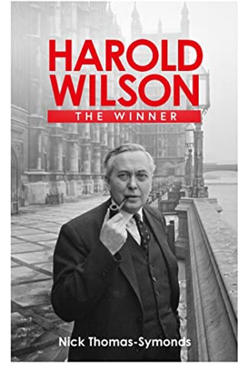 Cover Art for B09FL93DM7, Harold Wilson: The Winner by Thomas-Symonds, Nick