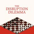 Cover Art for 9780262333849, The Disruption Dilemma by Joshua Gans