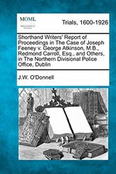 Cover Art for 9781275061378, Shorthand Writers' Report of Proceedings in the Case of Joseph Feeney V. George Atkinson, M.B., Redmond Carroll, Esq., and Others, in the Northern Divisional Police Office, Dublin by O'Donnell, J.w.