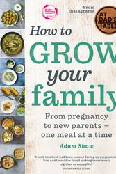 Cover Art for 9781848993969, How to Grow Your Family: From pregnancy to new parents - one meal at a time by Adam Shaw