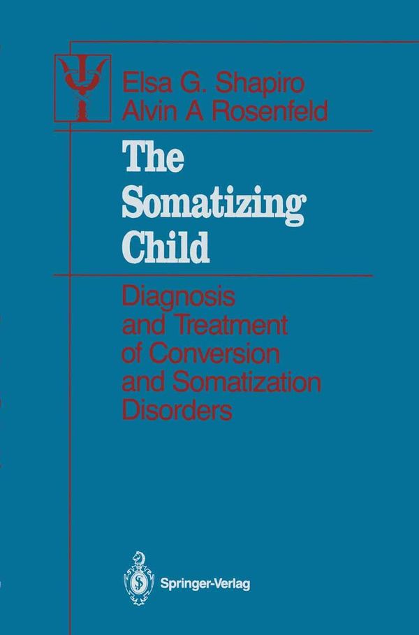 Cover Art for 9781461386773, The Somatizing Child by Alvin A. Rosenfeld, Bruce Renken, Dorothy A. Levine, Elsa G. Shapiro, Norman Cohen