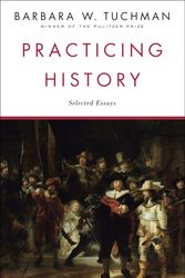 Cover Art for 9780345303639, Practicing History: Selected Essays by Barbara W. Tuchman