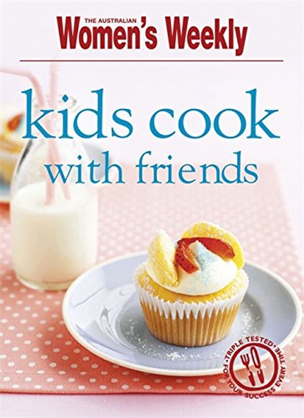 Cover Art for 9781903777800, Kids Cook with Friends by The Australian Women's Weekly