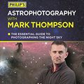Cover Art for B012HTP0OM, Philip's Astrophotography With Mark Thompson: The Essential Guide to Photographing the Night Sky by TV's Favourite Astronomer by Mark Thompson (3-Nov-2014) Paperback by Mark Thompson