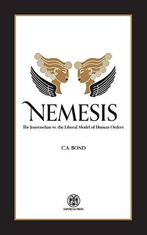 Cover Art for 9780648690511, Nemesis: The Jouvenelian vs. the Liberal Model of Human Orders by C.a. Bond,