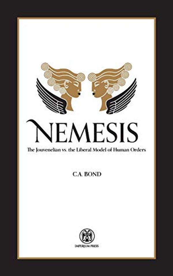 Cover Art for 9780648690511, Nemesis: The Jouvenelian vs. the Liberal Model of Human Orders by C.a. Bond,