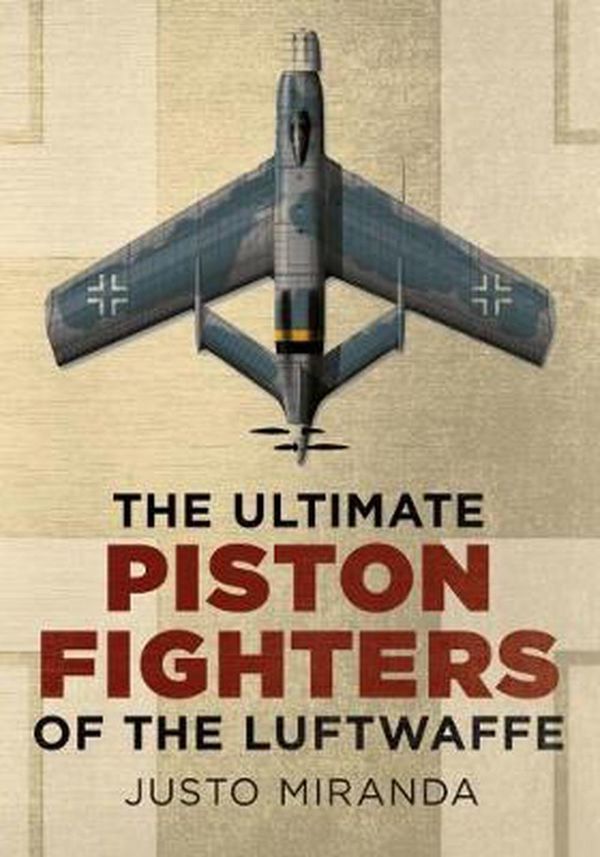 Cover Art for 9781781552490, The Ultimate Piston Fighters of the Luftwaffe by Justo Miranda