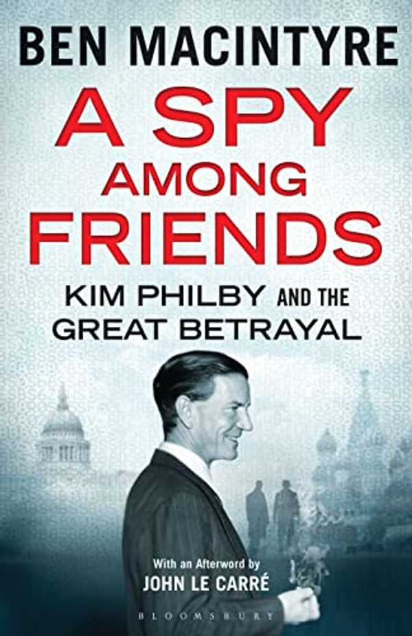 Cover Art for 8601200524680, A Spy Among Friends: Kim Philby and the Great Betrayal by Ben Macintyre