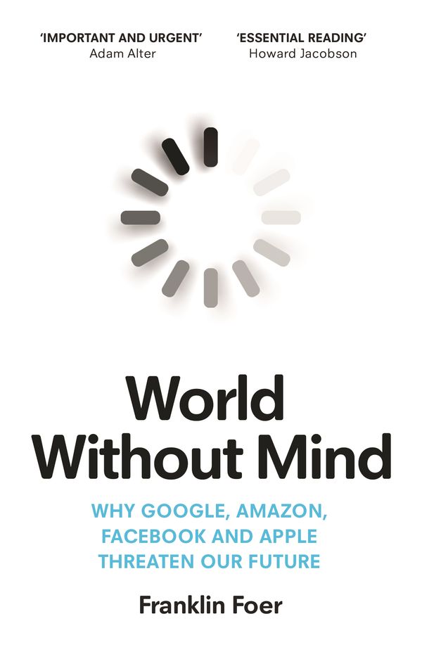 Cover Art for 9781784707347, World Without Mind by Franklin Foer