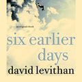 Cover Art for 9781922148476, Six Earlier Days by David Levithan